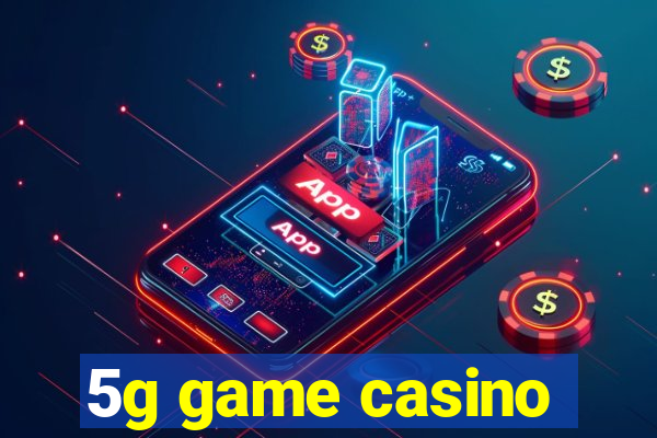5g game casino